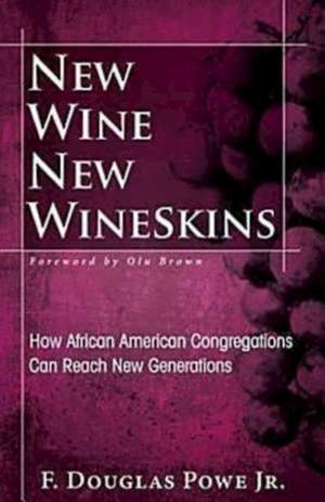 New Wine, New Wineskins de F. Douglas Jr. Powe