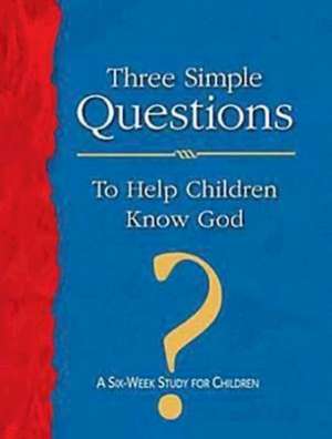 Three Simple Questions to Help Children Know God Leader's Guide: A Six-Week Study for Children de Rueben P. Job