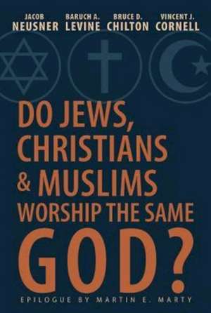 Do Jews, Christians, and Muslims Worship the Same God? de Jacob Neusner