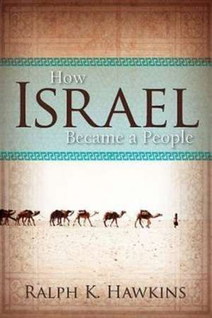 How Israel Became a People de Ralph K. Hawkins