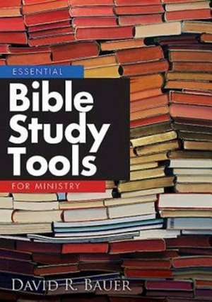 Essential Bible Study Tools for Ministry de David R. Bauer