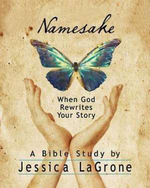 Namesake: When God Rewrites Your Story de Jessica LaGrone