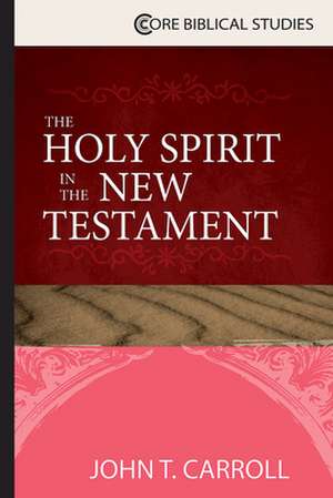 The Holy Spirit in the New Testament de John T. Carroll