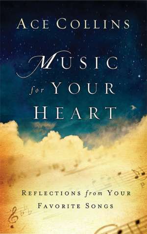 Music for Your Heart: Reflections from Your Favorite Songs de Ace Collins