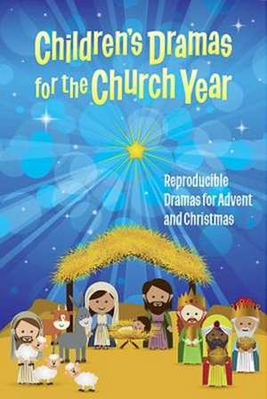 Children's Dramas for the Church Year: Reproducible Dramas for Advent and Christmas de Abingdon Press