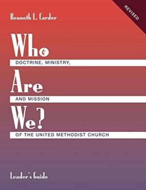 Who Are We? Leader's Guide Doctrine, Ministry, and Mission of the United Methodist Church de Kenneth L. Carder