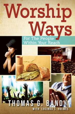 Worship Ways for the People Within Your Reach de Thomas G. Bandy