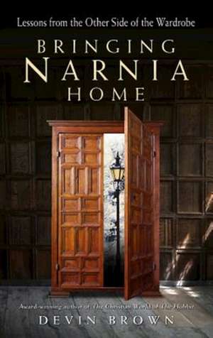 Bringing Narnia Home de Devin Brown