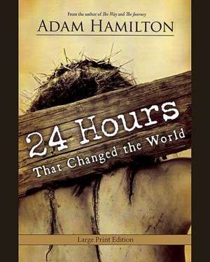 24 Hours That Changed the World de Adam Hamilton