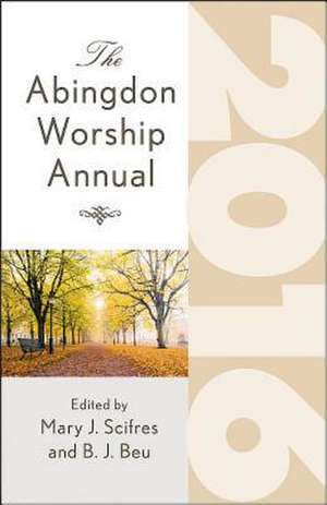 The Abingdon Worship Annual 2016 de Mary J. Scifres