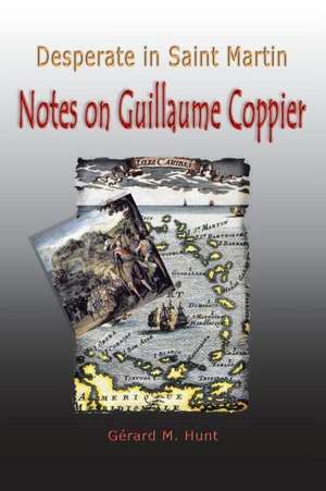 Desperate in Saint Martin Notes on Guillaume Coppier de Gerard M. Hunt