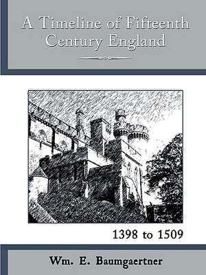 A Timeline of Fifteenth Century England - 1398 to 1509 de Wm E. Baumgaertner