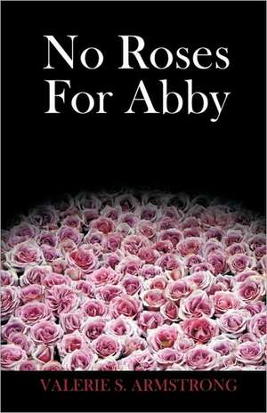 No Roses for Abby de S. Armstrong Valerie S. Armstrong