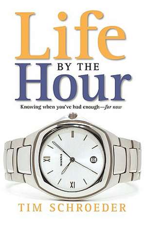 Life by the Hour de Tim Schroeder