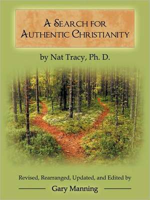 A Search for Authentic Christianity de Ph. D. Nat Tracy