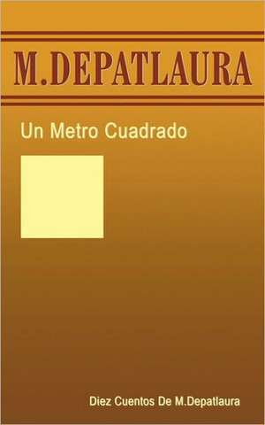 Un Metro Cuadrado de M. Depatlaura