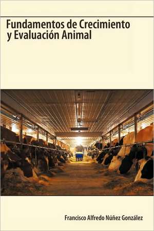 Fundamentos de Crecimiento y Evaluacion Animal de Alfredo Nez Gonzlez Francisco Alfredo Nez Gonzlez