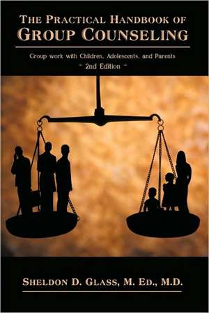 The Practical Handbook of Group Counseling de M. Ed M. D. Sheldon D. Glass