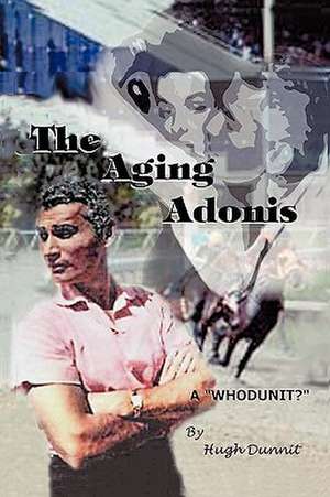 The Aging Adonis de Dunnit Hugh Dunnit