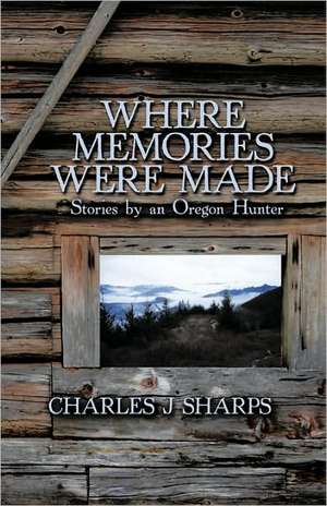 Where Memories Were Made de J. Sharps Charles J. Sharps