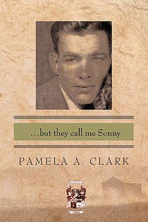 ...But They Call Me Sonny de Pamela A. Clark