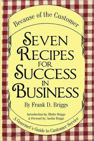 Seven Recipes for Success in Business de D. Briggs Frank D. Briggs