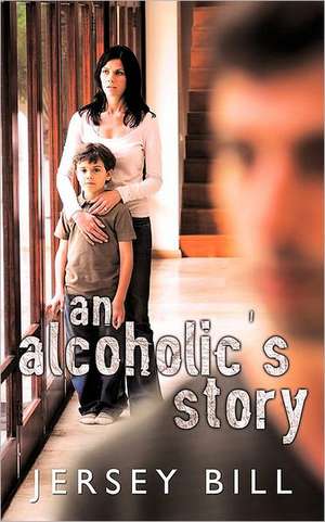 An Alcoholic's Story de Bill Jersey Bill