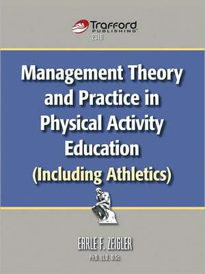 Management Theory and Practice in Physical Activity Education (Including Athletics) de F. Zeigler Earle F. Zeigler