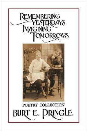 Remembering Yesterdays Imagining Tomorrows de Burt E. Pringle