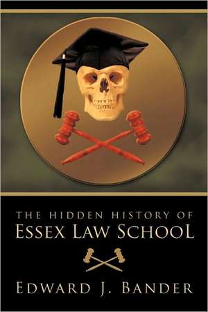 The Hidden History of Essex Law School de J. Bander Edward J. Bander