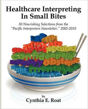 Healthcare Interpreting in Small Bites de Cynthia E. Roat