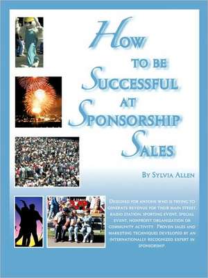 How to Be Successful at Sponsorship Sales de Sylvia Allen