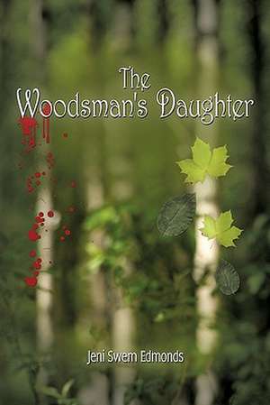 The Woodsman's Daughter de Jeni Swem Edmonds