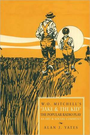 W.O. Mitchell's Jake & the Kid de J. Yates Alan J. Yates