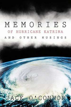 Memories of Hurricane Katrina and Other Musings de Jack O'Connor