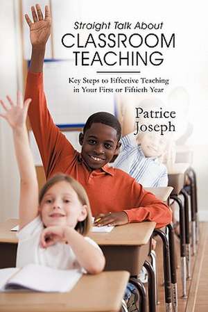 Straight Talk about Classroom Teaching de Patrice Joseph