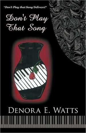 Don't Play That Song de Denora E. Watts