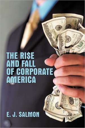 The Rise and Fall of Corporate America de E. J. Salmon