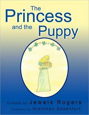 The Princess and the Puppy de Jewels Rogers