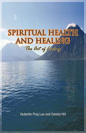 Spiritual Health and Healing de Vedantin Ping Luo