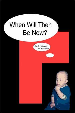 When Will Then Be Now? de Christopher M. Schindler