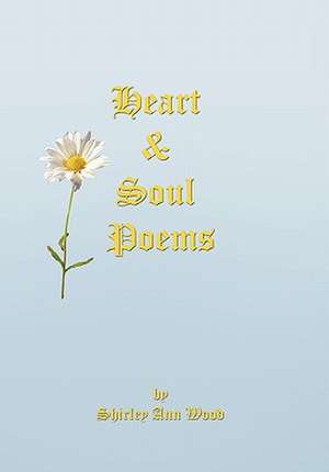 Heart & Soul Poems de Shirley Ann Wood