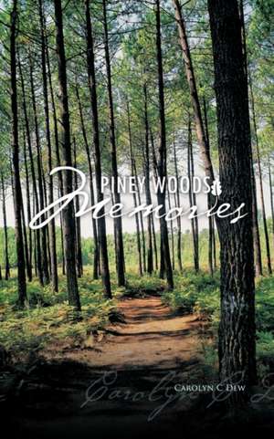 Piney Woods Memories de Carolyn C. Dew