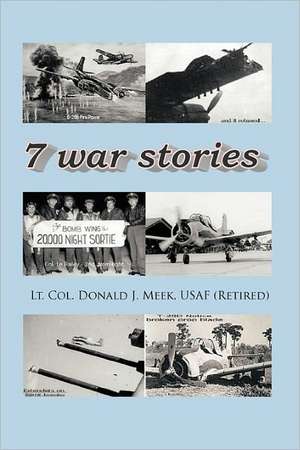 Seven War Stories de Lt Col Donald J. Meek Usaf (Retired)