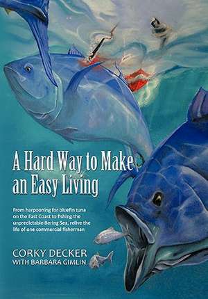 A Hard Way to Make an Easy Living de Corky Decker