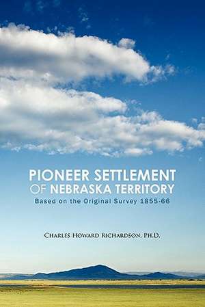 Pioneer Settlement of Nebraska Territory de Charles Howard Richardson Ph. D.