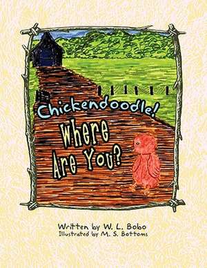 Chickendoodle! Where Are You? de W. L. Bobo