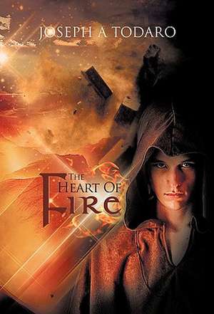 The Heart of Fire de Joseph A. Todaro