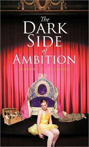 The Dark Side of Ambition de Robert S. Telford