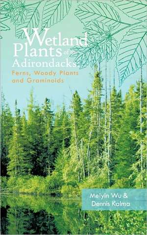 Wetland Plants of the Adirondacks de Meiyin Wu